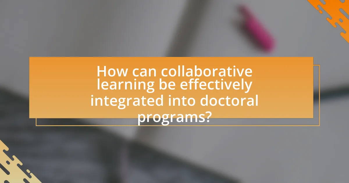 How can collaborative learning be effectively integrated into doctoral programs?