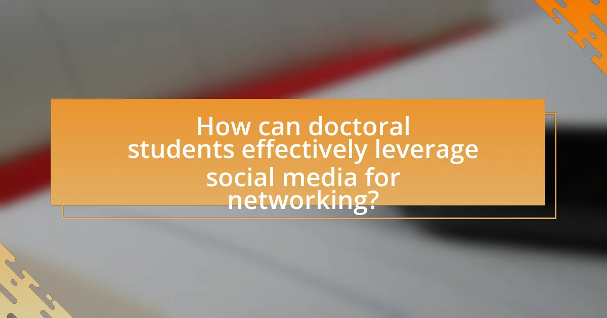 How can doctoral students effectively leverage social media for networking?