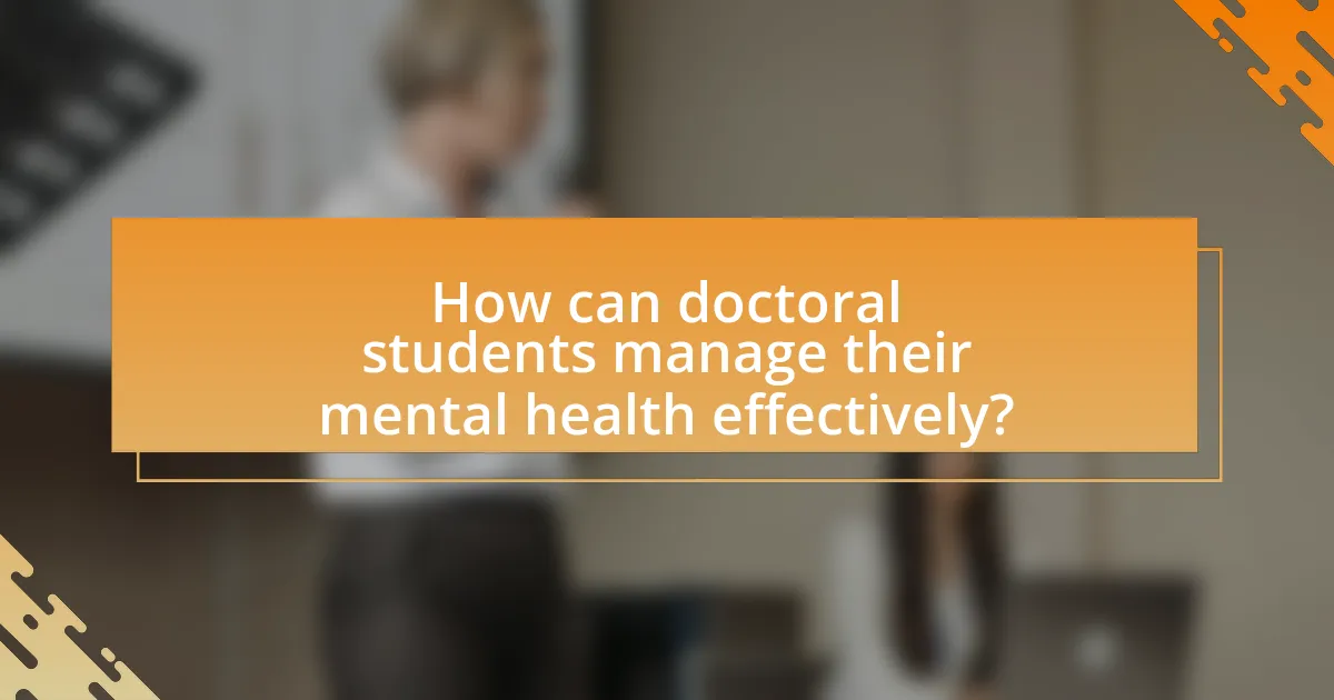 How can doctoral students manage their mental health effectively?