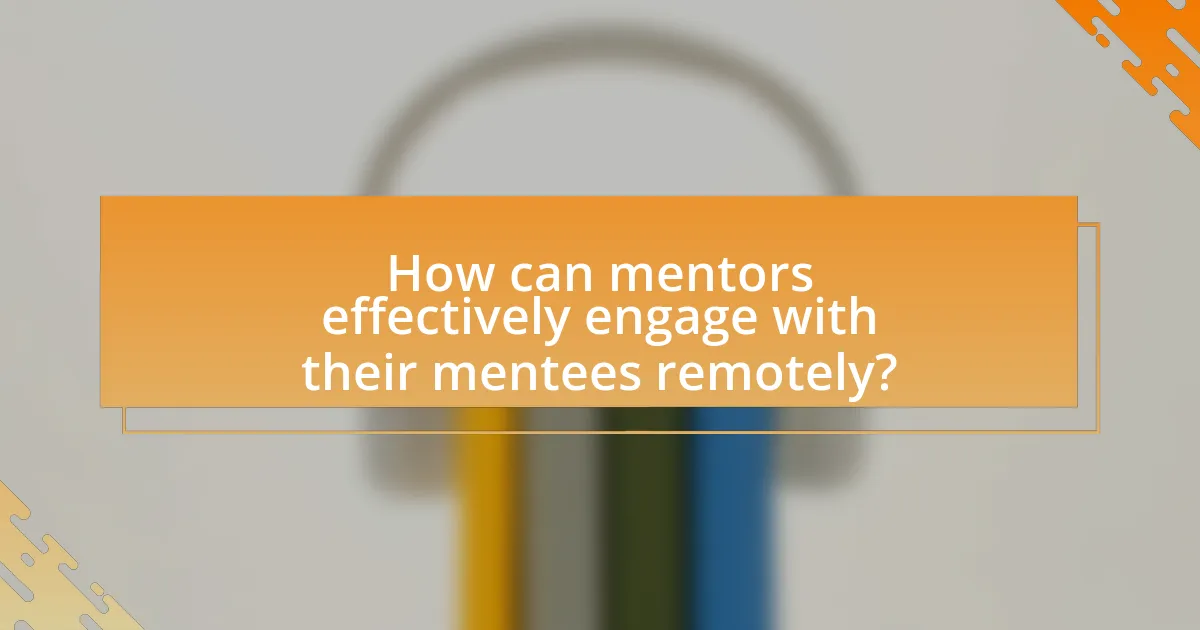 How can mentors effectively engage with their mentees remotely?