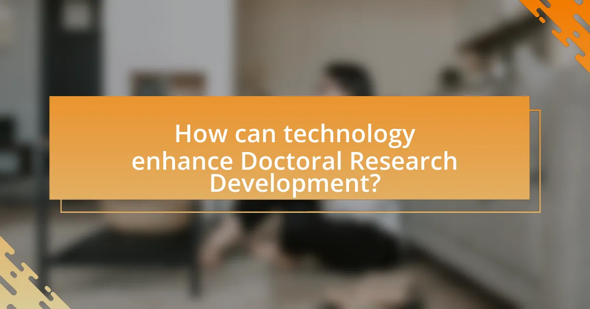 How can technology enhance Doctoral Research Development?