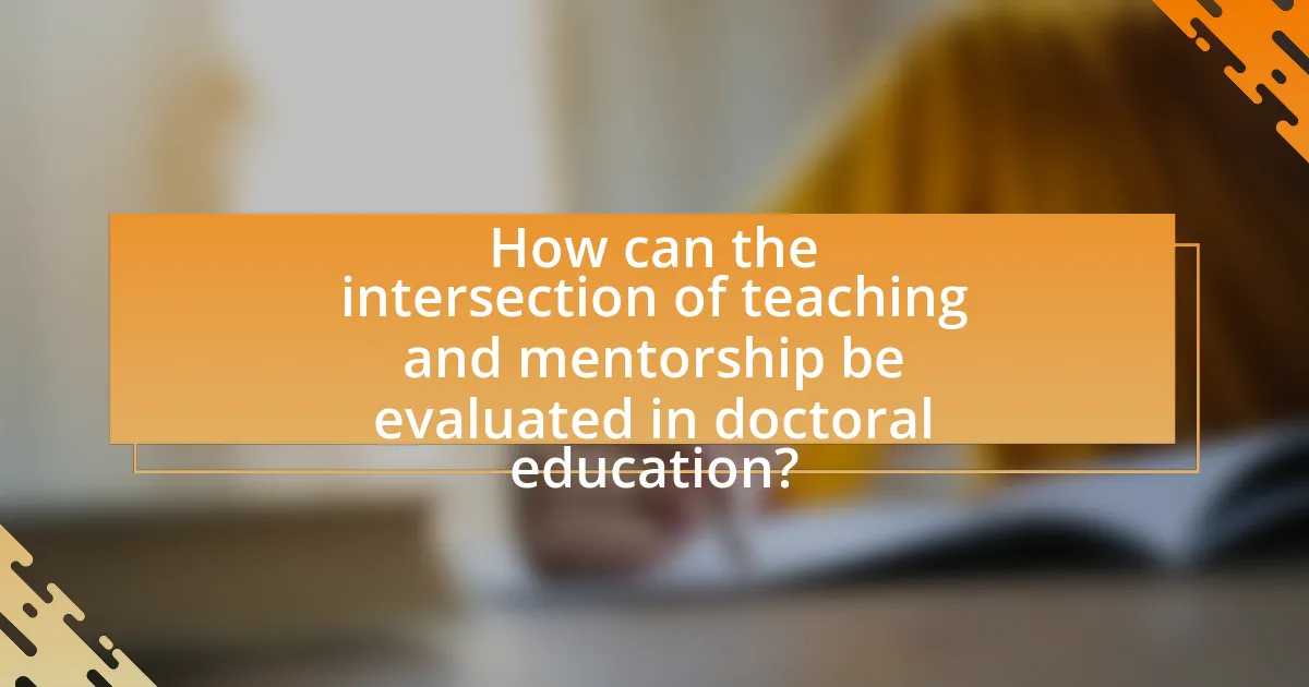 How can the intersection of teaching and mentorship be evaluated in doctoral education?