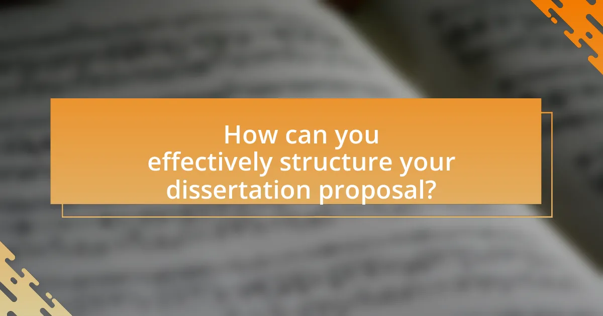 How can you effectively structure your dissertation proposal?