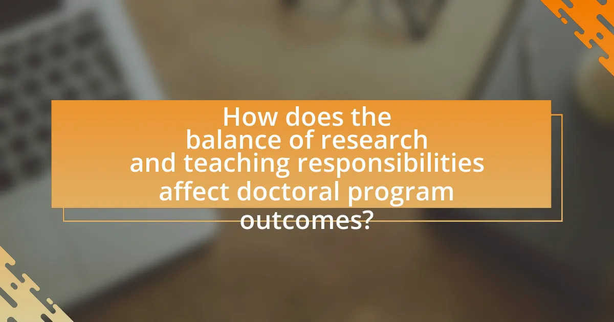How does the balance of research and teaching responsibilities affect doctoral program outcomes?