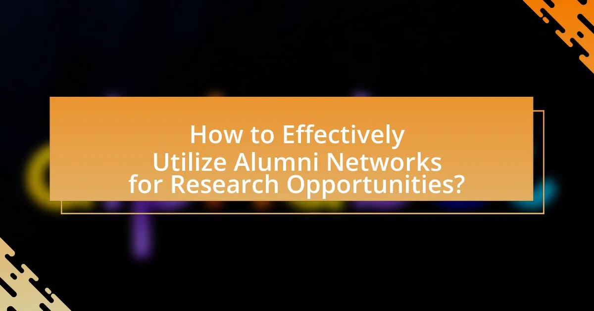 How to Effectively Utilize Alumni Networks for Research Opportunities?
