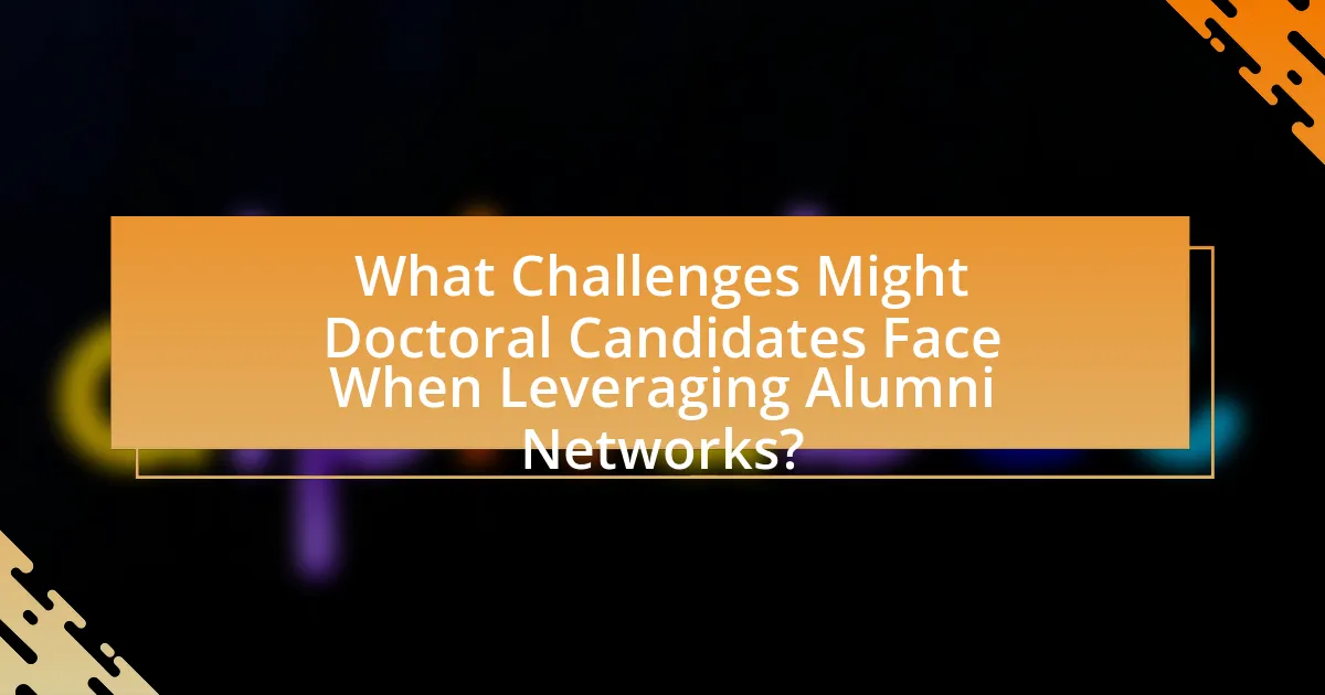 What Challenges Might Doctoral Candidates Face When Leveraging Alumni Networks?