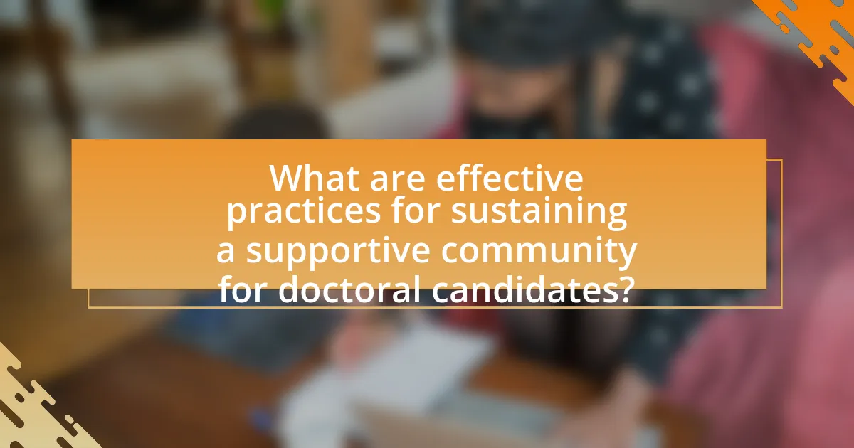 What are effective practices for sustaining a supportive community for doctoral candidates?