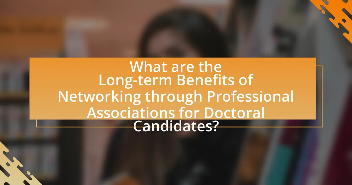 What are the Long-term Benefits of Networking through Professional Associations for Doctoral Candidates?