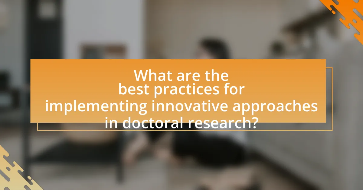 What are the best practices for implementing innovative approaches in doctoral research?