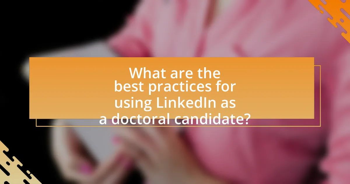 What are the best practices for using LinkedIn as a doctoral candidate?