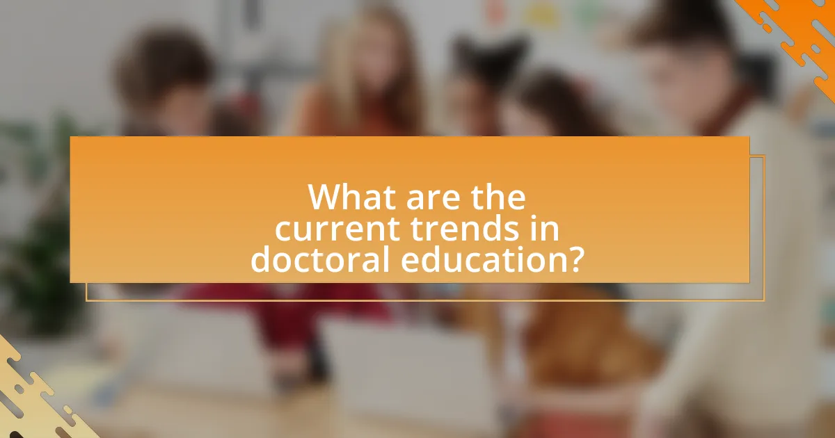 What are the current trends in doctoral education?