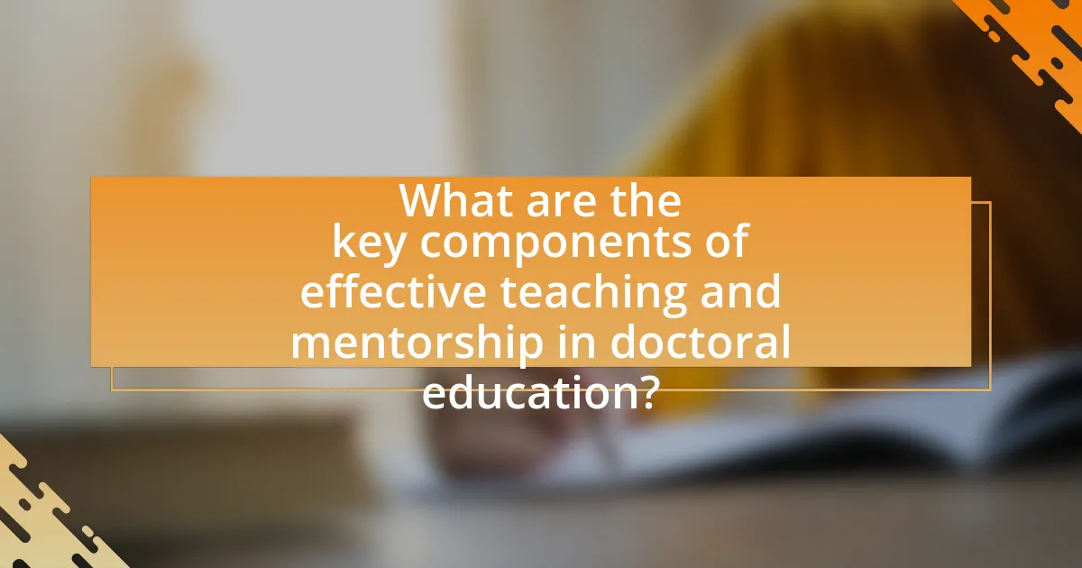 What are the key components of effective teaching and mentorship in doctoral education?