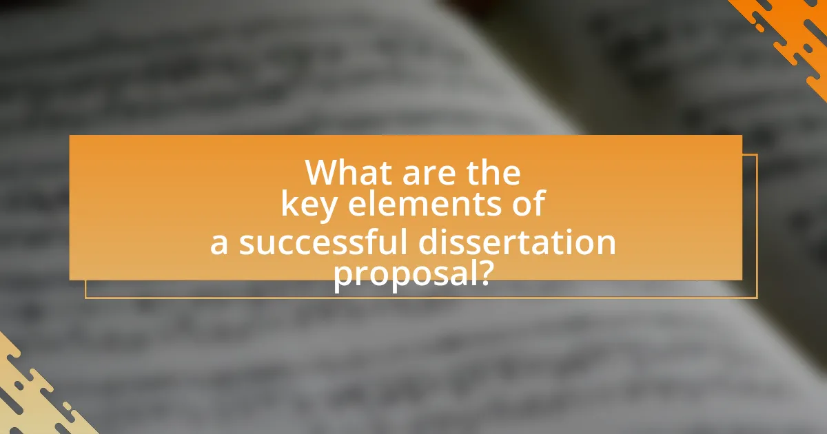 What are the key elements of a successful dissertation proposal?