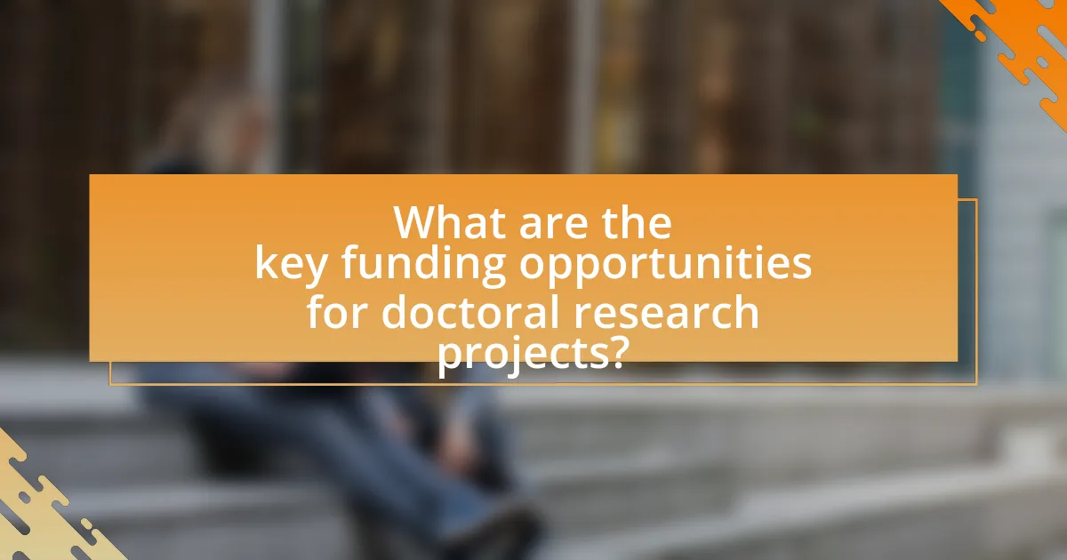 What are the key funding opportunities for doctoral research projects?