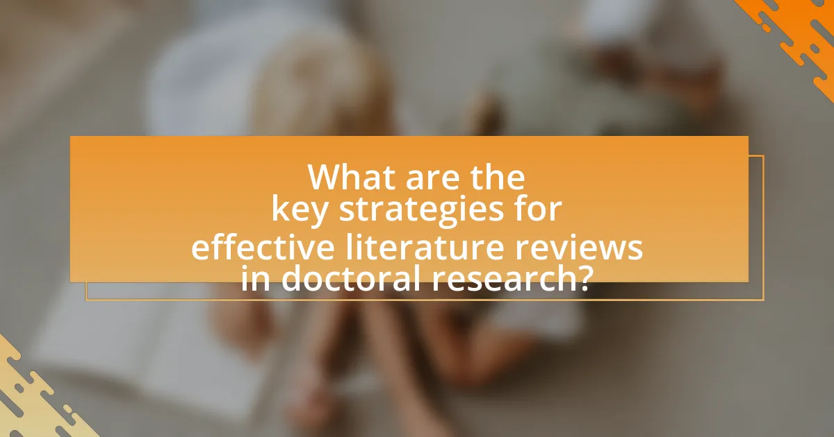 What are the key strategies for effective literature reviews in doctoral research?