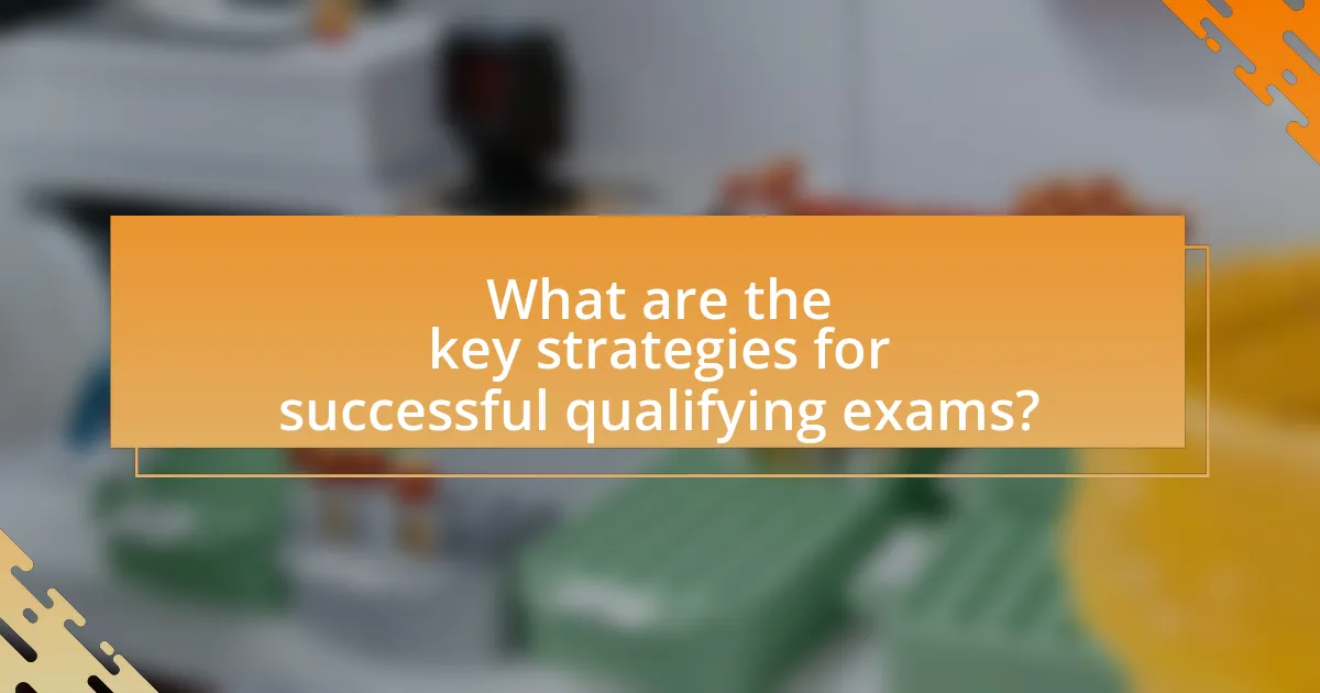 What are the key strategies for successful qualifying exams?