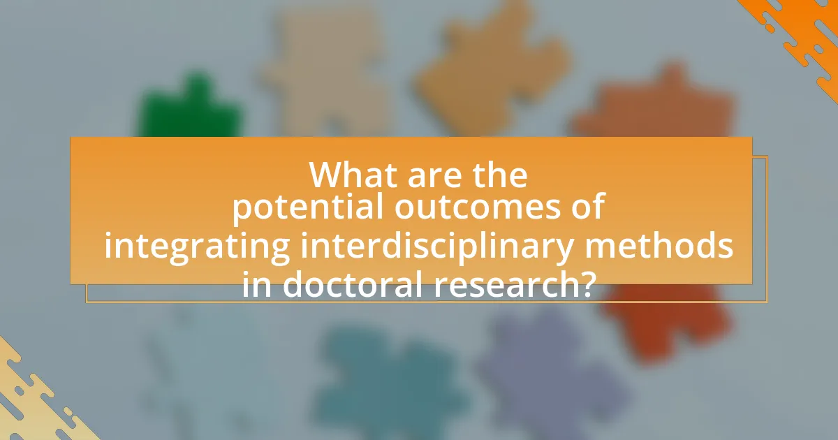 What are the potential outcomes of integrating interdisciplinary methods in doctoral research?