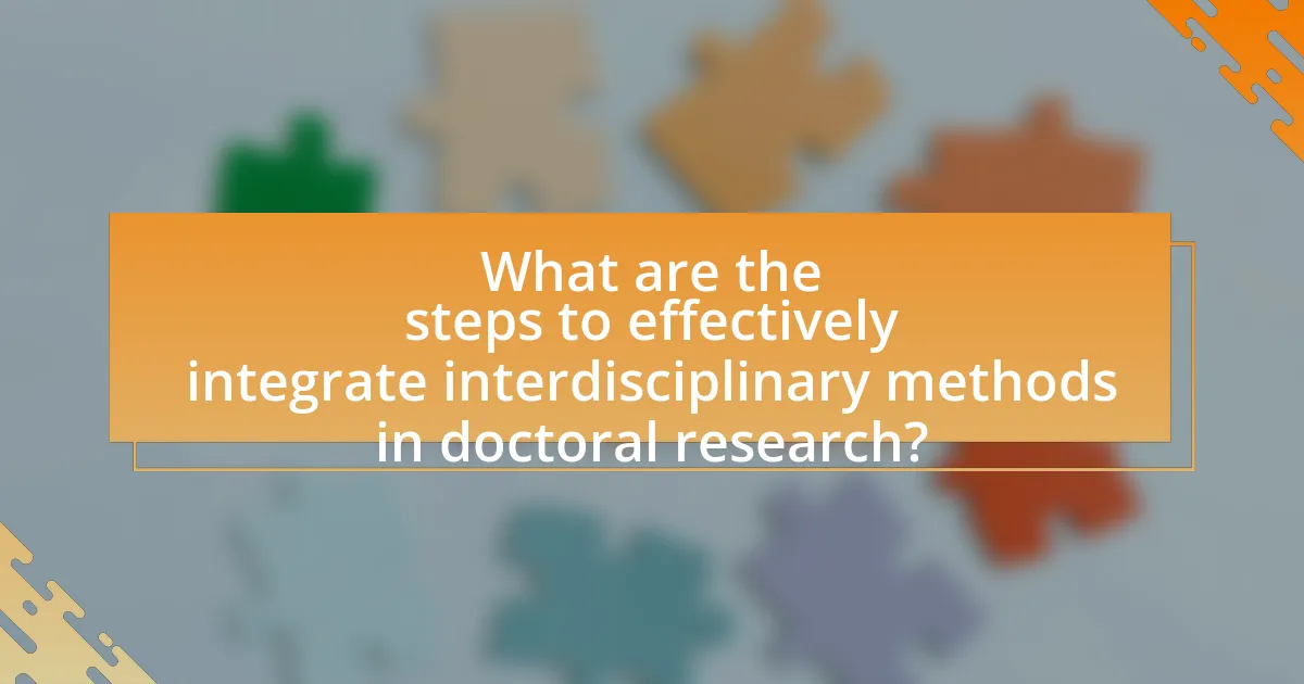 What are the steps to effectively integrate interdisciplinary methods in doctoral research?