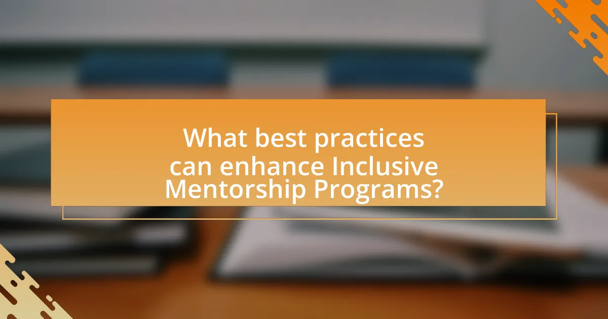 What best practices can enhance Inclusive Mentorship Programs?