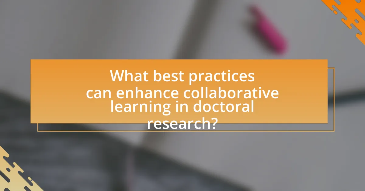 What best practices can enhance collaborative learning in doctoral research?