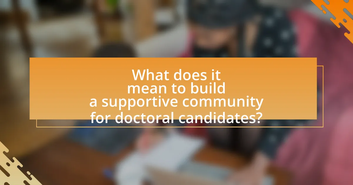 What does it mean to build a supportive community for doctoral candidates?