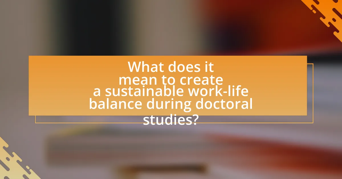 What does it mean to create a sustainable work-life balance during doctoral studies?