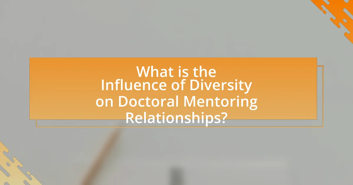 What is the Influence of Diversity on Doctoral Mentoring Relationships?