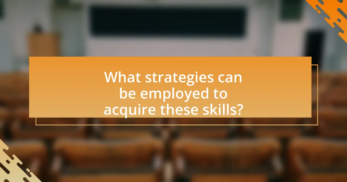 What strategies can be employed to acquire these skills?