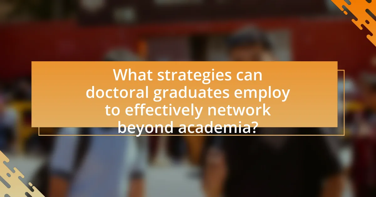What strategies can doctoral graduates employ to effectively network beyond academia?